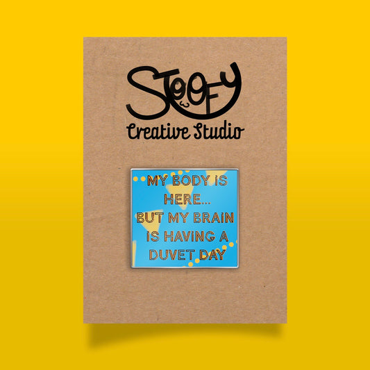 My Body is Here... But My Brain is Having A Duvet Day Badge - The SToOFy Store