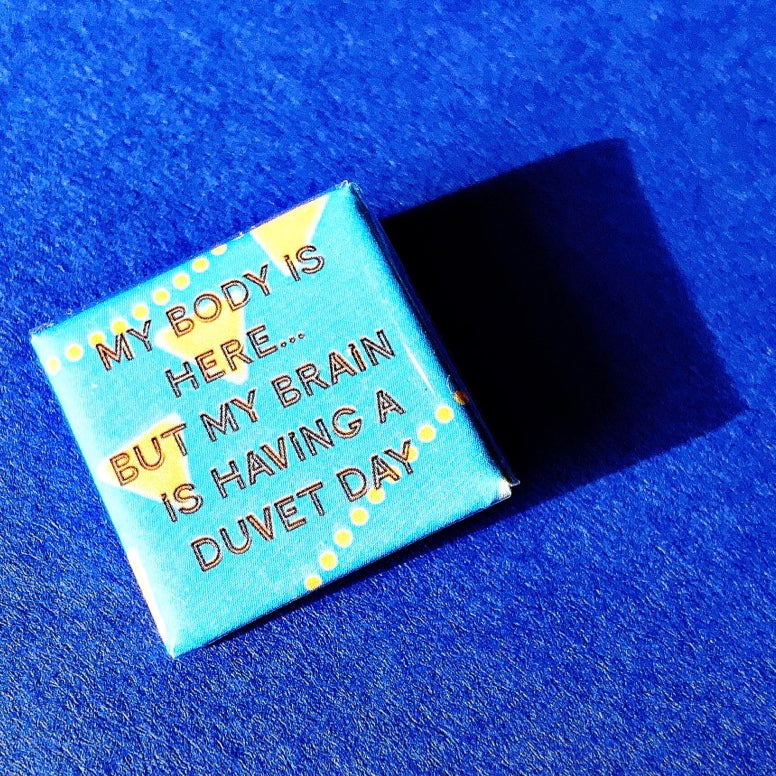 My Body is Here... But My Brain is Having A Duvet Day Badge - The SToOFy Store